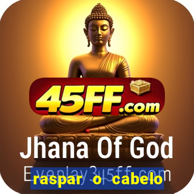 raspar o cabelo significado espiritual